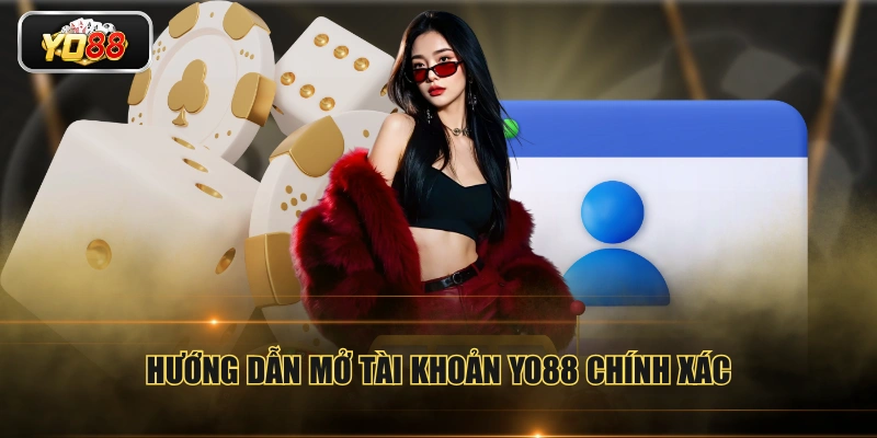 Hướng dẫn mở tài khoản YO88 chính xác
